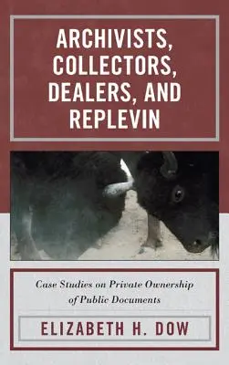 Archivare, Sammler, Händler und Replevin: Fallstudien zum Privateigentum an öffentlichen Dokumenten - Archivists, Collectors, Dealers, and Replevin: Case Studies on Private Ownership of Public Documents