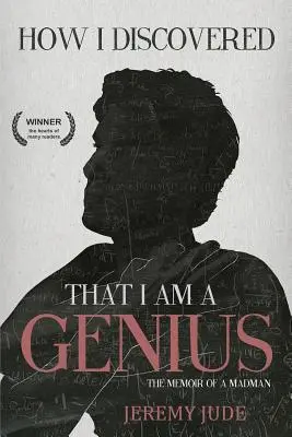 Wie ich entdeckte, dass ich ein Genie bin: Die satirischen Memoiren eines Verrückten - How I Discovered That I Am A Genius: The Satirical Memoir of A Madman