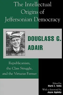 Die intellektuellen Ursprünge der Jeffersonschen Demokratie: Der Republikanismus, der Klassenkampf und der tugendhafte Farmer - The Intellectual Origins of Jeffersonian Democracy: Republicanism, the Class Struggle and the Virtuous Farmer