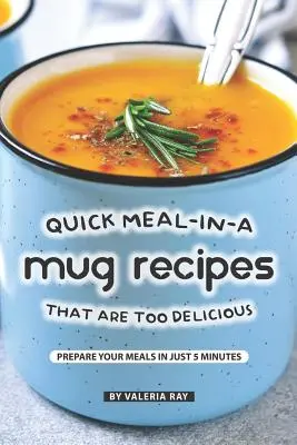 Schnelle Mahlzeit-im-Becher-Rezepte, die zu köstlich sind: Bereiten Sie Ihre Mahlzeiten in nur 5 Minuten zu - Quick Meal-in-a Mug Recipes That Are Too Delicious: Prepare Your Meals In Just 5 Minutes