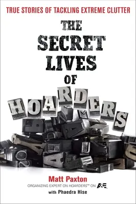 Das geheime Leben der Hamsterer: Wahre Geschichten über den Umgang mit extremer Unordnung - The Secret Lives of Hoarders: True Stories of Tackling Extreme Clutter