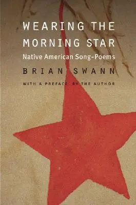 Den Morgenstern tragen: Song-Gedichte der amerikanischen Ureinwohner - Wearing the Morning Star: Native American Song-Poems