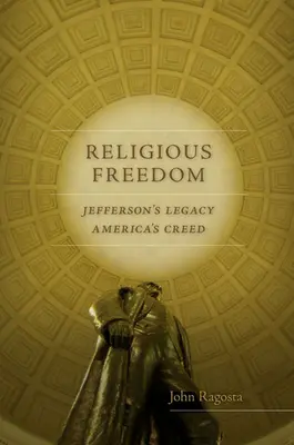 Religiöse Freiheit: Jeffersons Erbe, Amerikas Glaubensbekenntnis - Religious Freedom: Jefferson's Legacy, America's Creed