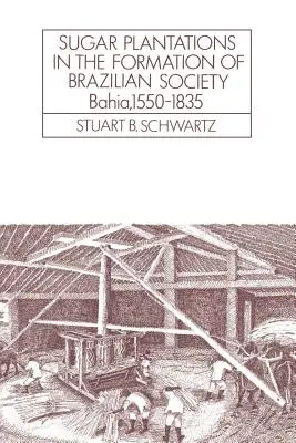 Zuckerrohrplantagen in der brasilianischen Gesellschaft: Bahia, 1550-1835 - Sugar Plantations in the Formation of Brazilian Society: Bahia, 1550-1835