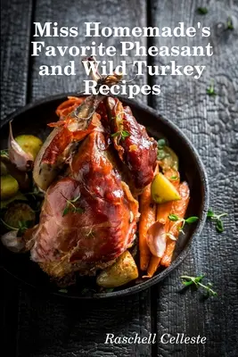 Miss Homemade's Lieblingsrezepte für Fasan und Wildtruthahn - Miss Homemade's Favorite Pheasant and Wild Turkey Recipes