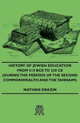 Geschichte des jüdischen Bildungswesens von 515 v. Chr. bis 220 n. Chr. (während der Zeit des Zweiten Commonwealth und der Tannaim) - History of Jewish Education from 515 Bce to 220 Ce (During the Periods of the Second Commonwealth and the Tannaim)