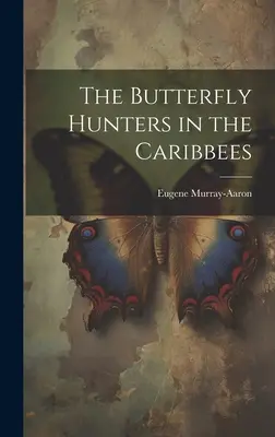 Die Schmetterlingsjäger in den Karibischen Inseln - The Butterfly Hunters in the Caribbees