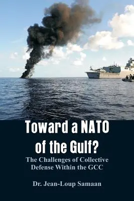 Auf dem Weg zu einer NATO des Golfs? Die Herausforderungen der kollektiven Verteidigung innerhalb des GCC - Toward a NATO of the Gulf?: The Challenges of Collective Defense Within the GCC