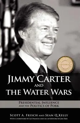 Jimmy Carter und die Wasserkriege: Der Einfluss des Präsidenten und die Politik des Schweinefleischs - Jimmy Carter and the Water Wars: Presidential Influence and the Politics of Pork