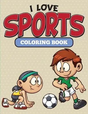 Ich liebe Sport-Malbuch - I Love Sports Coloring Book