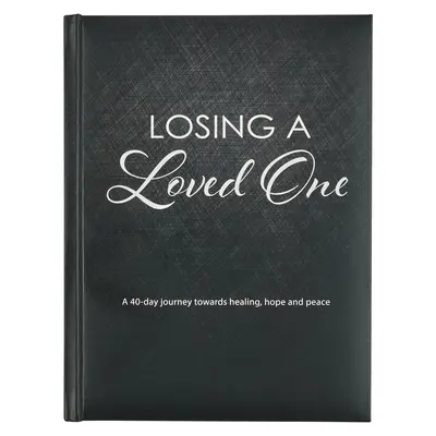 Andacht zum Verlust eines geliebten Menschen, eine 40-Tage-Reise zu Heilung, Hoffnung und Frieden - Losing a Loved One Devotional, a 40-Day Journey Towards Healing, Hope and Peace