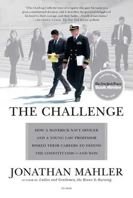 Die Herausforderung: Wie ein unkonventioneller Marineoffizier und ein junger Juraprofessor ihre Karrieren riskierten, um die Verfassung zu verteidigen - und gewannen - The Challenge: How a Maverick Navy Officer and a Young Law Professor Risked Their Careers to Defend the Constitution--And Won