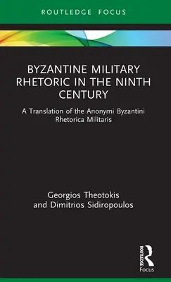 Byzantinische Militärrhetorik im neunten Jahrhundert: Eine Übersetzung der Anonymi Byzantini Rhetorica Militaris - Byzantine Military Rhetoric in the Ninth Century: A Translation of the Anonymi Byzantini Rhetorica Militaris