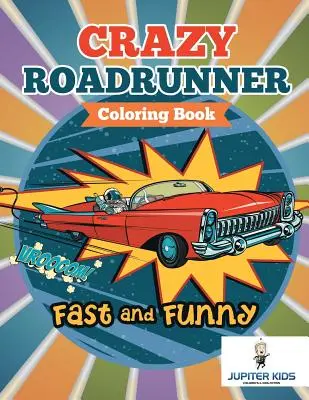 Schnell und lustig: Crazy Roadrunner Malbuch - Fast and Funny: Crazy Roadrunner Coloring Book