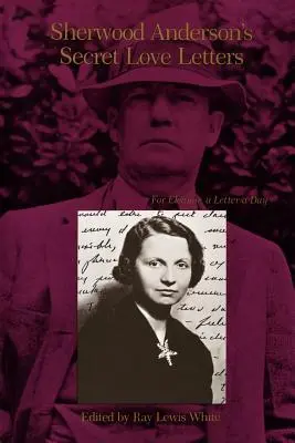 Die geheimen Liebesbriefe von Sherwood Anderson: Für Eleanor, ein Brief pro Tag - Sherwood Anderson's Secret Love Letters: For Eleanor, a Letter a Day