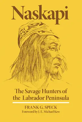 Naskapi: Die wilden Jäger der Labrador-Halbinsel, Band 10 - Naskapi: The Savage Hunters of the Labrador Peninsulavolume 10