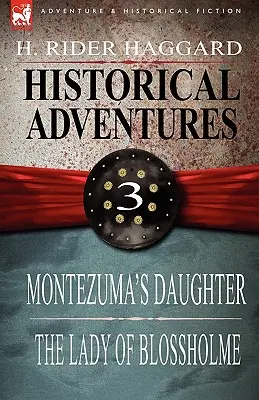 Historische Abenteuer: 3-Montezumas Tochter & die Dame von Blossholme - Historical Adventures: 3-Montezuma's Daughter & the Lady of Blossholme