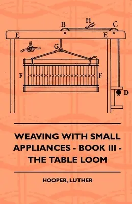 Weben mit Kleingeräten - Buch III - Der Tischwebstuhl - Weaving With Small Appliances - Book III - The Table Loom