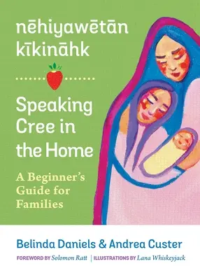 Nehiyawetan Kikinahk? / Cree zu Hause sprechen: Ein Leitfaden für Anfänger in der Familie - Nehiyawetan Kikinahk? / Speaking Cree in the Home: A Beginner's Guide for Families