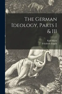 Die deutsche Ideologie, Teile I und III - The German Ideology, Parts I & III