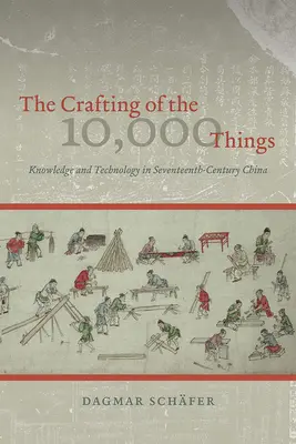 Die Herstellung der 10.000 Dinge: Wissen und Technologie im China des siebzehnten Jahrhunderts - The Crafting of the 10,000 Things: Knowledge and Technology in Seventeenth-Century China
