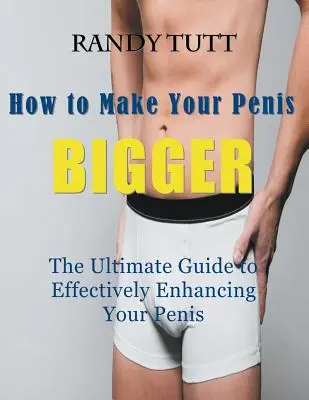 Wie Sie Ihren Penis GRÖSSER machen (Großdruck): Der ultimative Leitfaden zur effektiven Vergrößerung Ihres Penis - How to Make Your Penis BIGGER (Large Print): The Ultimate Guide to Effectively Enhancing Your Penis