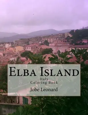 Malbuch Insel Elba, Italien: Color Your Way Through Historic Elba Island, Italy - Elba Island, Italy Coloring Book: Color Your Way Through Historic Elba Island, Italy