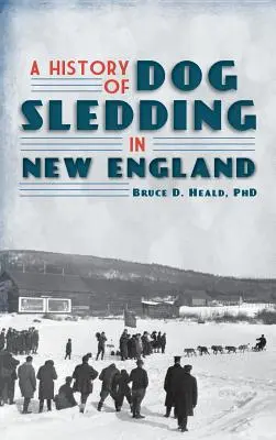 Eine Geschichte des Hundeschlittensports in Neuengland - A History of Dog Sledding in New England