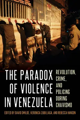 Das Paradox der Gewalt in Venezuela: Revolution, Kriminalität und Polizeiarbeit unter dem Chavismo - The Paradox of Violence in Venezuela: Revolution, Crime, and Policing During Chavismo