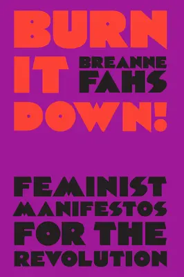 Burn It Down!: Feministische Manifeste für die Revolution - Burn It Down!: Feminist Manifestos for the Revolution