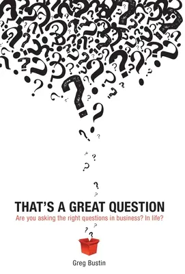 Das ist eine großartige Frage: Stellen Sie die richtigen Fragen im Geschäft? Im Leben? - That's a Great Question: Are You Asking the Right Questions in Business? In Life?