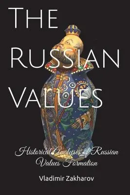 Die russischen Werte: Historische Analysen der russischen Wertebildung - The Russian Values: Historical Analyses of Russian Values Formation