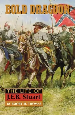 Der kühne Dragoner: Das Leben von J. E. B. Stuart - Bold Dragoon: The Life of J. E. B. Stuart