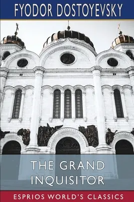 Der Großinquisitor (Esprios-Klassiker): Übersetzt von H. P. Blavatsky - The Grand Inquisitor (Esprios Classics): Translated by H. P. Blavatsky