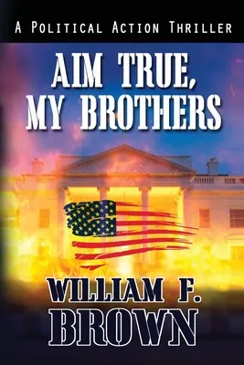 Zielt richtig, meine Brüder: ein Eddie Barnett FBI-Terrorabwehrthriller - Aim True, My Brothers: an Eddie Barnett FBI Counter-Terror Thriller