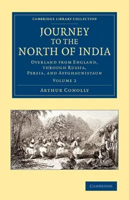Reise in den Norden Indiens: Auf dem Landweg von England, durch Russland, Persien und Affghaunistaun - Journey to the North of India: Overland from England, Through Russia, Persia, and Affghaunistaun