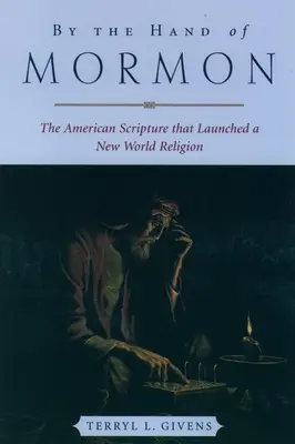 Durch die Hand der Mormonen: Die amerikanische Schrift, die eine neue Weltreligion hervorbrachte - By the Hand of Mormon: The American Scripture That Launched a New World Religion