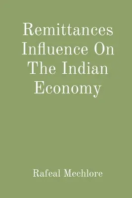 Der Einfluss von Rücküberweisungen auf die indische Wirtschaft - Remittances Influence On The Indian Economy
