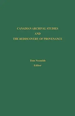 Kanadische Archivstudien und die Wiederentdeckung der Provenienz - Canadian Archival Studies and the Rediscovery of Provenance