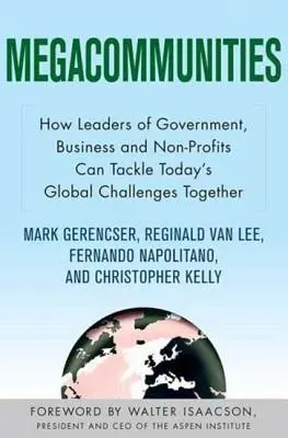 Megacommunities: Wie Führungskräfte aus Regierung, Wirtschaft und Non-Profit-Organisationen die globalen Herausforderungen von heute gemeinsam angehen können - Megacommunities: How Leaders of Government, Business and Non-Profits Can Tackle Today's Global Challenges Together