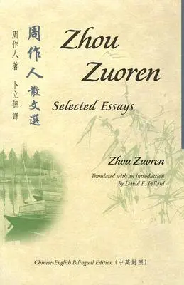 Zhou Zuoren: Ausgewählte Aufsätze: Chinesisch-englische zweisprachige Ausgabe - Zhou Zuoren: Selected Essays: Chinese-English Bilingual Edition