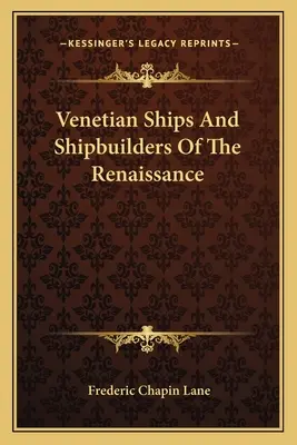 Venezianische Schiffe und Schiffsbauer der Renaissance - Venetian Ships And Shipbuilders Of The Renaissance