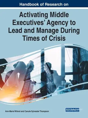 Handbuch der Forschung zur Aktivierung der Handlungskompetenz von Führungskräften in Krisenzeiten - Handbook of Research on Activating Middle Executives' Agency to Lead and Manage During Times of Crisis