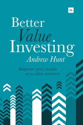 Besser Investieren: Ein einfacher Leitfaden zur Verbesserung Ihrer Ergebnisse als Value-Investor - Better Value Investing: A Simple Guide to Improving Your Results as a Value Investor