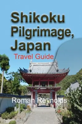 Shikoku Pilgerreise, Japan: Reiseführer - Shikoku Pilgrimage, Japan: Travel Guide