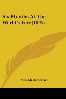 Sechs Monate auf der Weltausstellung (1895) - Six Months At The World's Fair (1895)