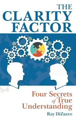 Der Klarheitsfaktor: Vier Geheimnisse der wahren Verständigung - The Clarity Factor: Four Secrets of True Understanding