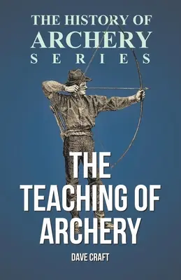 Die Lehre des Bogenschießens (Reihe Geschichte des Bogenschießens) - The Teaching of Archery (History of Archery Series)
