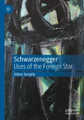 Schwarzenegger: Die Verwendung des fremden Sterns - Schwarzenegger: Uses of the Foreign Star