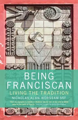 Franziskanisch sein: Die Tradition leben - Being Franciscan: Living the Tradition